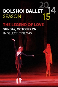 Bolshoi Ballet: The Legend of Love Bolshoi Ballet: The Legend of Love
