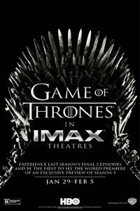 Game of Thrones The IMAX Experience (Season 4, Episodes 9 and 10) Game of Thrones The IMAX Experience (Season 4, Episodes 9 and 10)